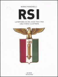 La Repubblica del Duce. RSI 1943-1945. Una storia illustrata