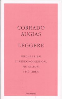Leggere. Perché i libri ci rendono migliori, più allegri e più liberi