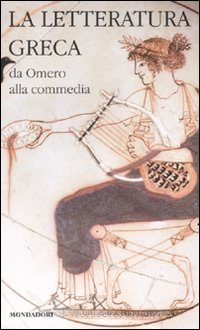 La letteratura greca. Vol. 1: Da Omero alla commedia
