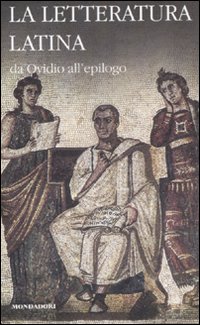 La letteratura latina. Vol. 2: Da Ovidio all'epilogo