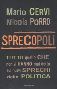 Sprecopoli. Tutto quello che non vi hanno mai detto sugli sprechi della politica