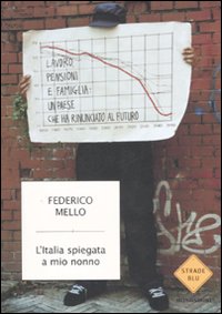 L'Italia spiegata a mio nonno. Lavoro, pensioni e famiglia: un paese che ha rinunciato al futuro