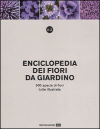 A-Z. Enciclopedia dei fiori da giardino. 500 specie di fiori, tutte illustrate