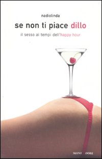 Se non ti piace dillo. Il sesso ai tempi dell'happy hour