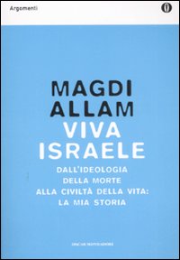 Viva Israele. Dall'ideologia della morte alla civiltà della vita: la mia storia