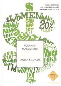 Donne & denaro. Regole e consigli per diventare davvero padrona della tua vita