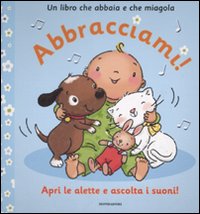 Abbracciami! Un libro che abbaia e che miagola