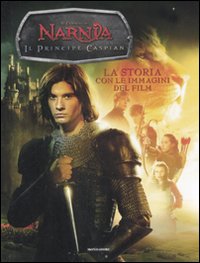Il principe Caspian. Le cronache di Narnia. La storia con le immagini del film