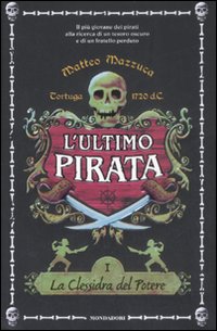 La clessidra del potere. L'ultimo pirata. Vol. 1