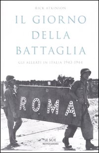 Il giorno della battaglia. Gli alleati in Italia 1943-1944