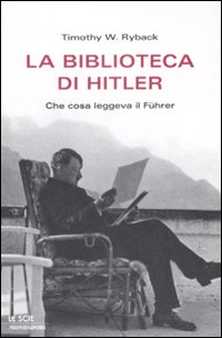 La biblioteca di Hitler. Che cosa leggeva il Führer