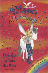 Paola, la fata dei pony. Il magico arcobaleno. Vol. 28