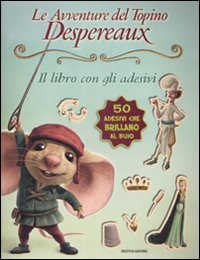 Le avventure del topino Desperaux. Il libro con gli adesivi. Con adesivi