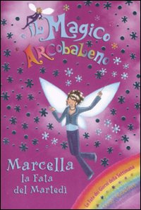 Marcella la fata del martedì. Il magico arcobaleno. Vol. 30