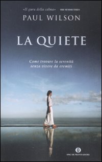 La quiete. Come trovare la serenità senza vivere da eremiti