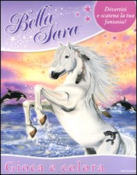 Gioca e colora. Bella Sara
