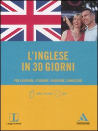 L'inglese in 30 giorni. Per lavorare, studiare, viaggiare, conoscere