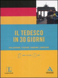 Il tedesco in 30 giorni. Per lavorare, studiare, viaggiare, conoscere