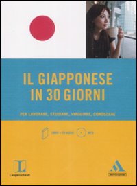 Il giapponese in 30 giorni. Per lavorare, studiare, viaggiare, conoscere