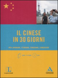 Il cinese in 30 giorni. Per lavorare, studiare, viaggiare, conoscere