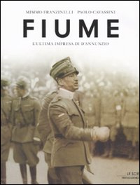 Fiume. L'ultima impresa di D'Annunzio