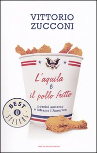L'aquila e il pollo fritto. Perché amiamo e odiamo l'America