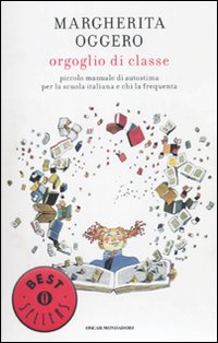Orgoglio di classe. Piccolo manuale di autostima per la scuola italiana e chi la frequenta