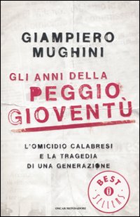 Gli anni della peggio gioventù. L'omicidio Calabresi e la tragedia di una generazione