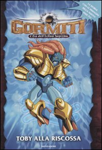 Toby alla riscossa. L'era dell'eclissi suprema. Gormiti