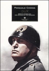 Dux. Benito Mussolini: una biografia per immagini