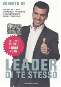 Leader di te stesso. Come sfruttare al meglio il tuo potenziale per migliorare la qualità della tua vita personale e professionale