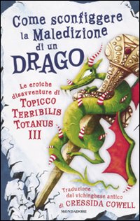 Come sconfiggere la maledizione di un drago. Le eroiche disavventure di un Topicco Terribilis Totanus III