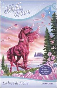 La luce di Fiona. Bella Sara. Vol. 5