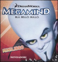 Megamind. Blu. Bello. Bullo. Minilibro