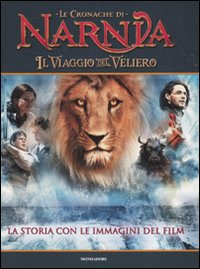 Il viaggio del veliero. Le cronache di Narnia. La storia con le immagini del film