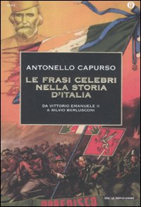Le frasi celebri nella storia d'Italia. Da Vittorio Emanuele II a Silvio Berlusconi