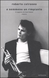 E nemmeno un rimpianto. Il segreto di Chet Baker