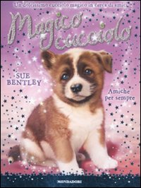 Amiche per sempre. Magico cucciolo