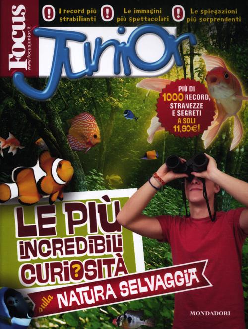 Focus Junior. Le più incredibili curiosità sulla natura selvaggia