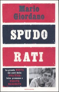 Spudorati. La grande beffa dei costi della politica: false promesse e verità nascoste
