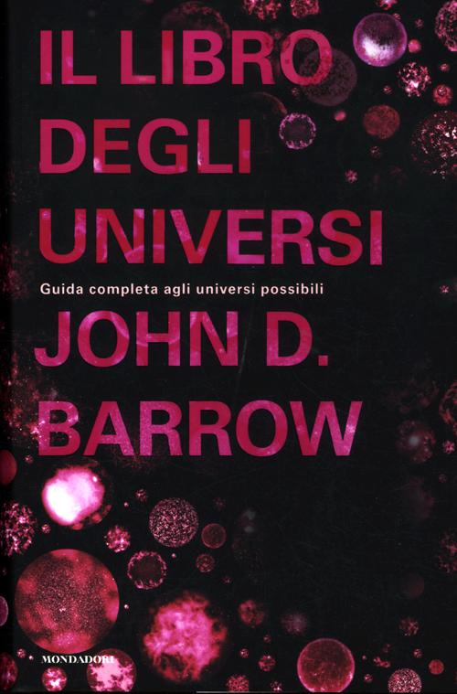 Il libro degli universi. Guida completa agli universi possibili