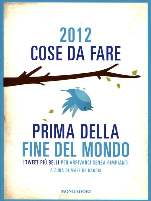 2012 cose da fare prima della fine del mondo. I tweet più belli per arrivarci senza rimpianti