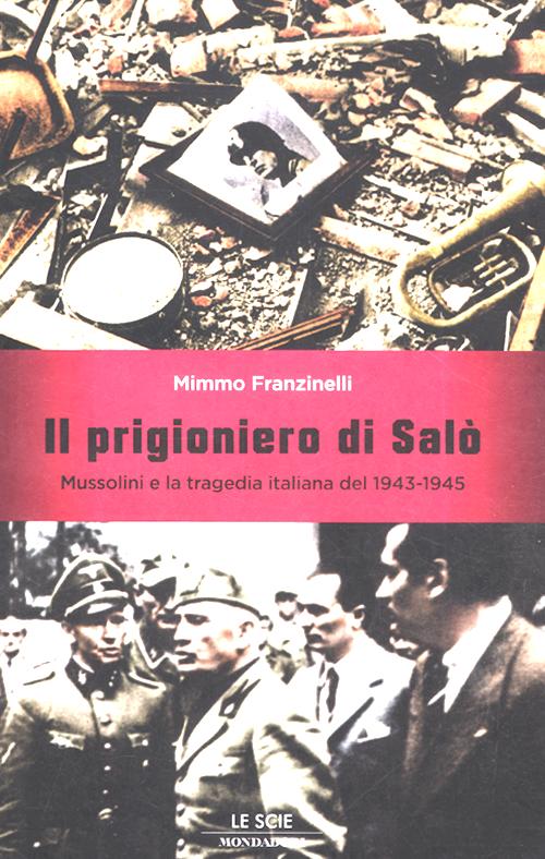 Il prigioniero di Salò. Mussolini e la tragedia italiana del 1943-1945