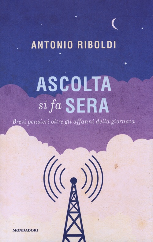 Ascolta si fa sera. Brevi pensieri oltre gli affanni della giornata