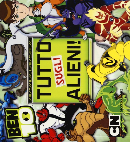 Ben 10. Tutto sugli alieni!
