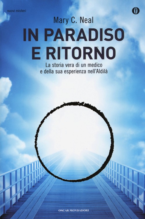 In paradiso e ritorno. La storia vera di un medico e della sua esperienza nell'Aldilà