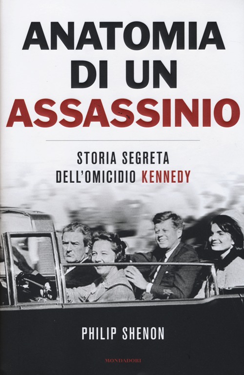 Anatomia di un assassinio. Storia segreta dell'omicidio Kennedy