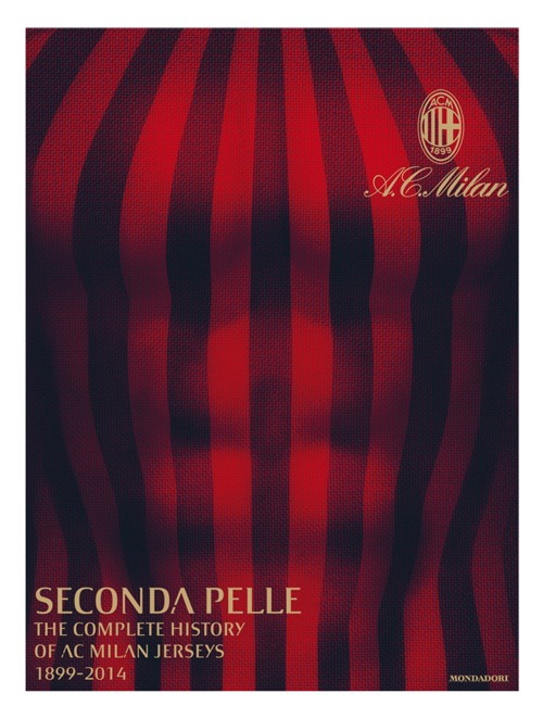 Seconda pelle. The complete history of A. C. Milan Jerseys (1899-2014)