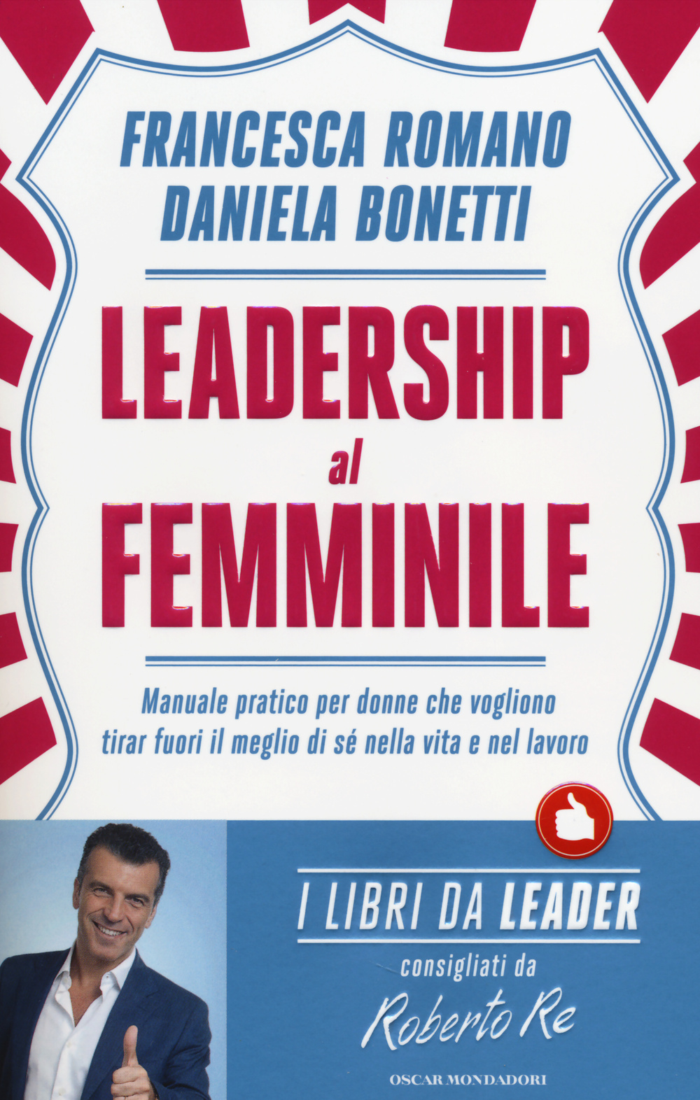 Leadership al femminile. Manuale pratico per donne che vogliono tirar fuori il meglio di sé nella vita e nel lavoro
