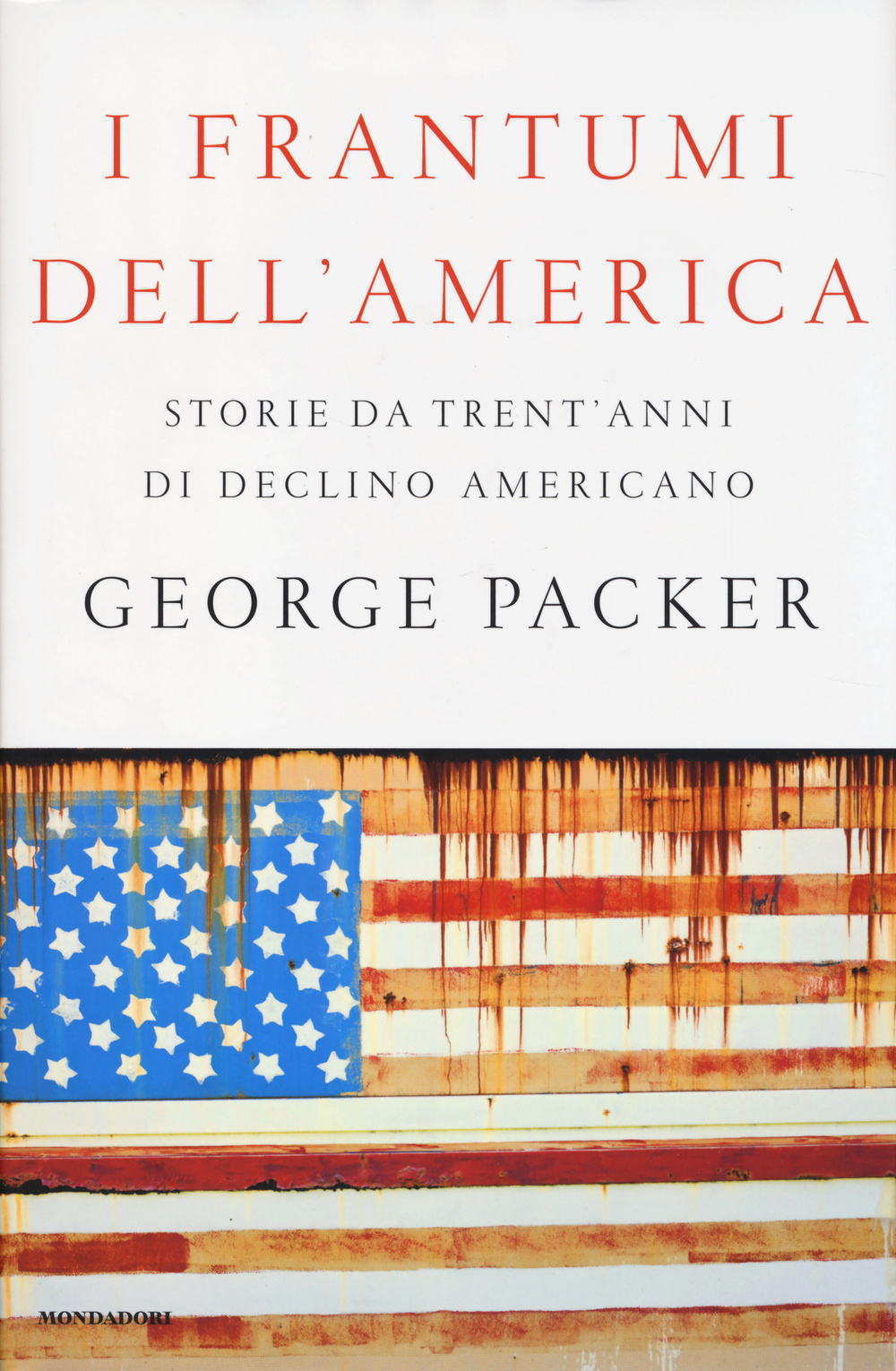 I frantumi dell'America. Storie da trent'anni di declino americano